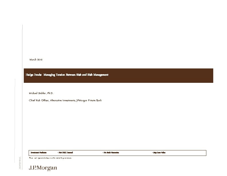 March 2010 Hedge Funds: Managing Tension Between Risk and Risk Management Michael Stohler, Ph.