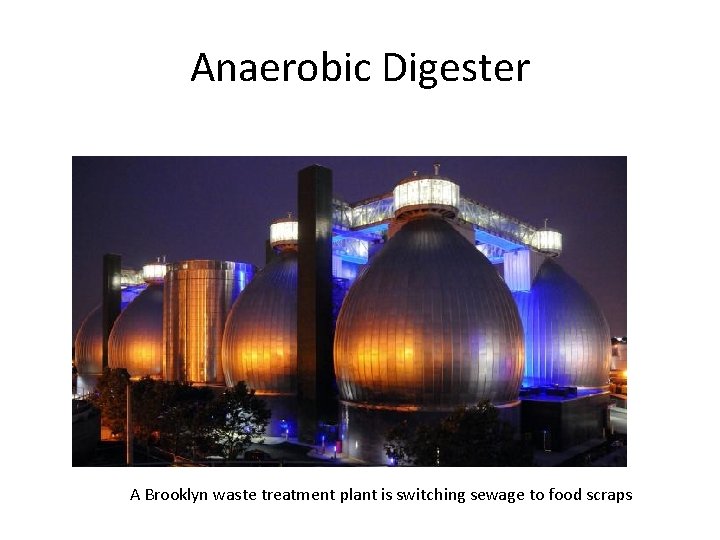 Anaerobic Digester A Brooklyn waste treatment plant is switching sewage to food scraps 