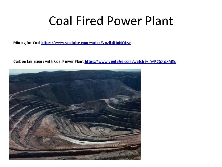 Coal Fired Power Plant Mining for Coal https: //www. youtube. com/watch? v=ylkd. Uu. NOJzw
