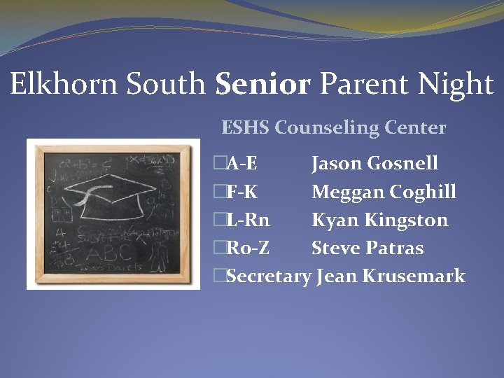 Elkhorn South Senior Parent Night ESHS Counseling Center �A-E Jason Gosnell �F-K Meggan Coghill