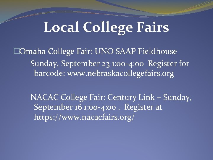 Local College Fairs �Omaha College Fair: UNO SAAP Fieldhouse Sunday, September 23 1: 00