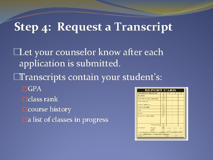 Step 4: Request a Transcript �Let your counselor know after each application is submitted.