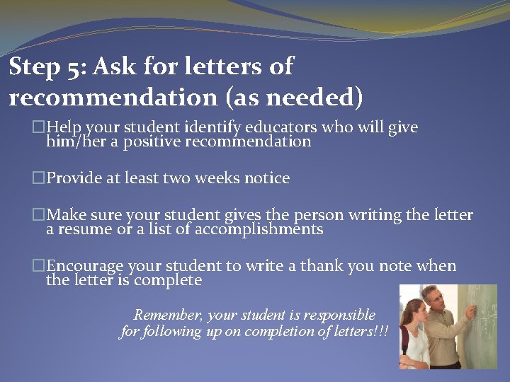 Step 5: Ask for letters of recommendation (as needed) �Help your student identify educators