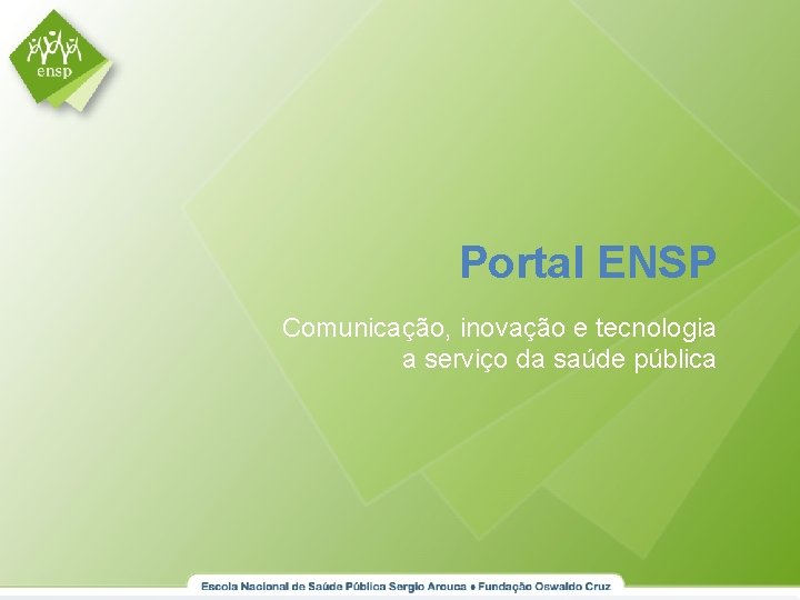 Portal ENSP Comunicação, inovação e tecnologia a serviço da saúde pública 