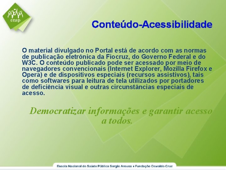 Conteúdo-Acessibilidade O material divulgado no Portal está de acordo com as normas de publicação