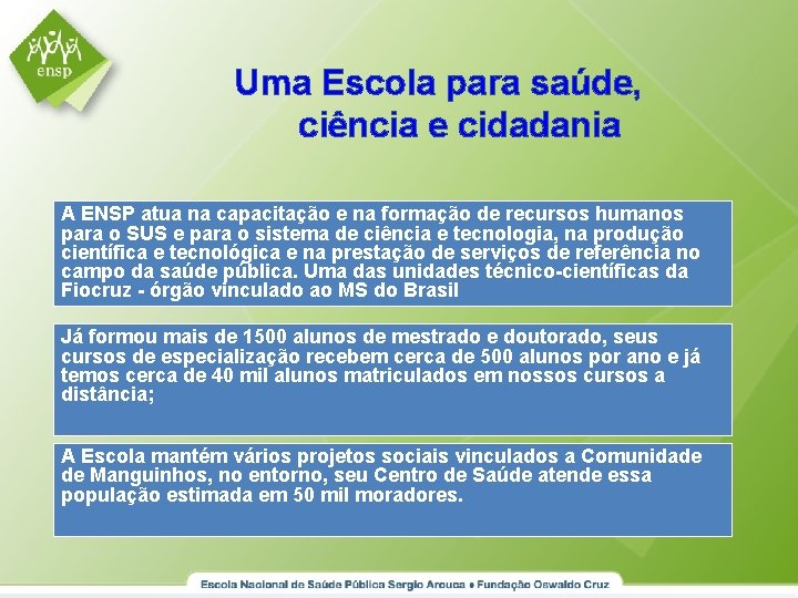 Uma Escola para saúde, ciência e cidadania A ENSP atua na capacitação e na