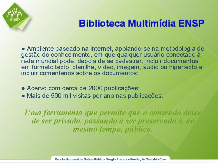 Biblioteca Multimídia ENSP ● Ambiente baseado na internet, apoiando-se na metodologia de gestão do