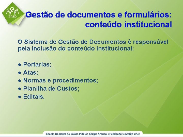 Gestão de documentos e formulários: conteúdo institucional O Sistema de Gestão de Documentos é