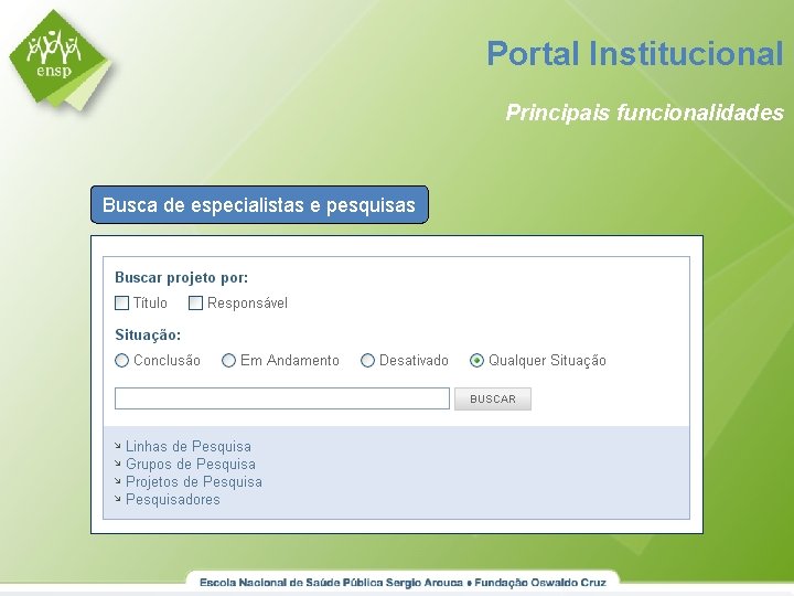 Portal Institucional Principais funcionalidades Busca de especialistas e pesquisas Buscar pesquisador 