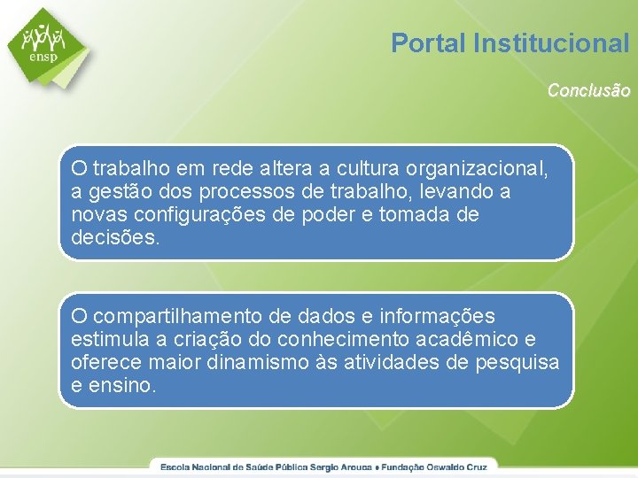 Portal Institucional Conclusão O trabalho em rede altera a cultura organizacional, a gestão dos