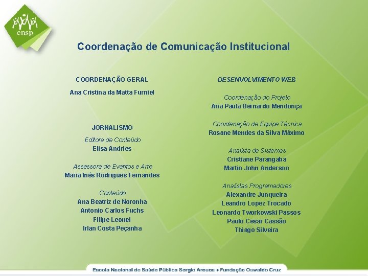 Coordenação de Comunicação Institucional COORDENAÇÃO GERAL Ana Cristina da Matta Furniel JORNALISMO Editora de