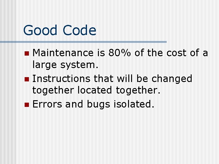 Good Code Maintenance is 80% of the cost of a large system. n Instructions