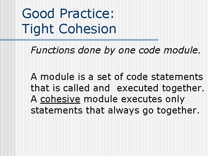 Good Practice: Tight Cohesion Functions done by one code module. A module is a