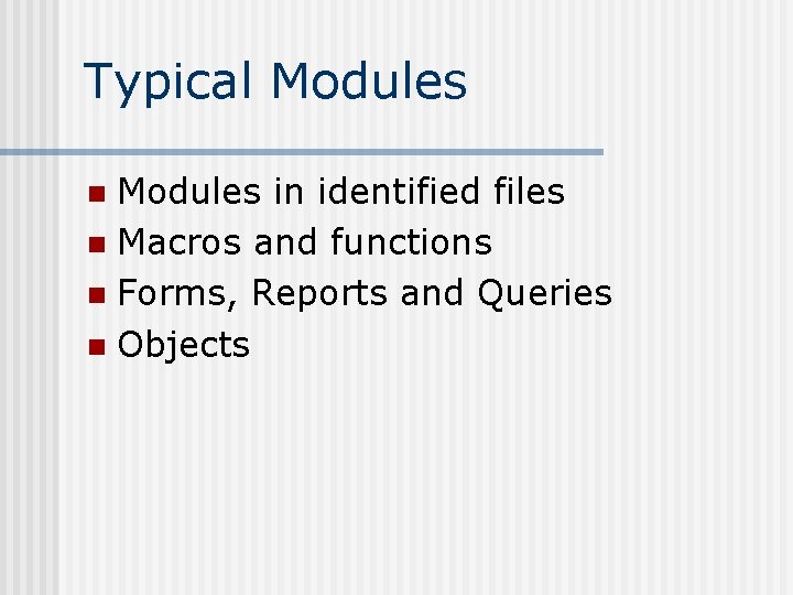 Typical Modules in identified files n Macros and functions n Forms, Reports and Queries