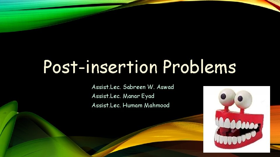 Post-insertion Problems Assist. Lec. Sabreen W. Aswad Assist. Lec. Manar Eyad Assist. Lec. Humam