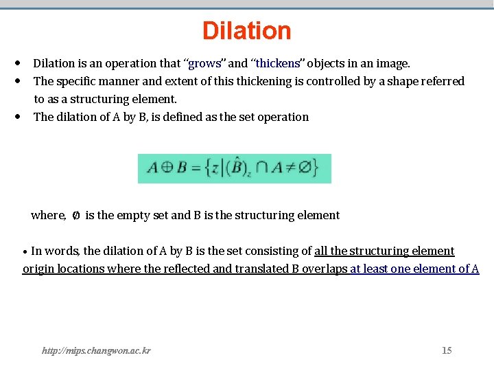 Dilation • Dilation is an operation that “grows” and “thickens” objects in an image.