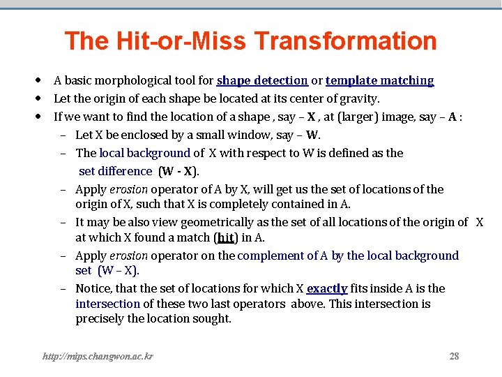 The Hit-or-Miss Transformation • A basic morphological tool for shape detection or template matching