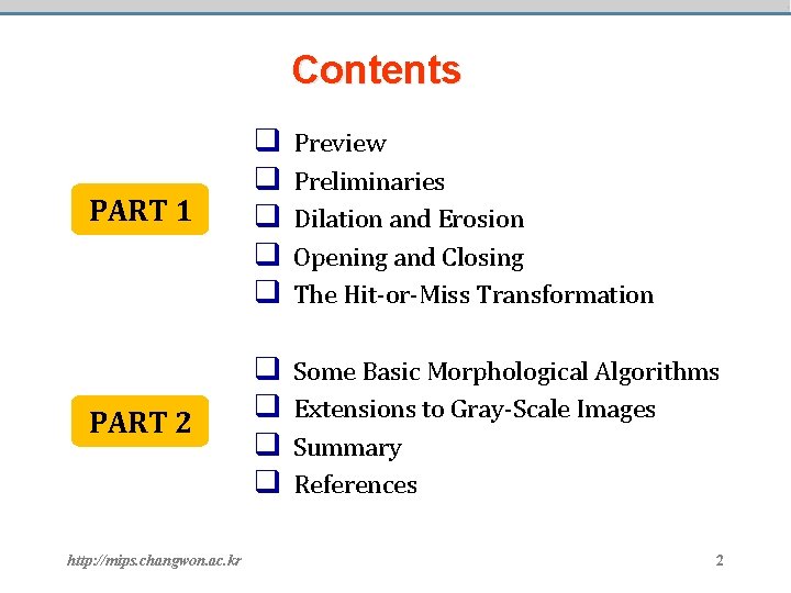 Contents PART 1 q q q Preview Preliminaries Dilation and Erosion Opening and Closing