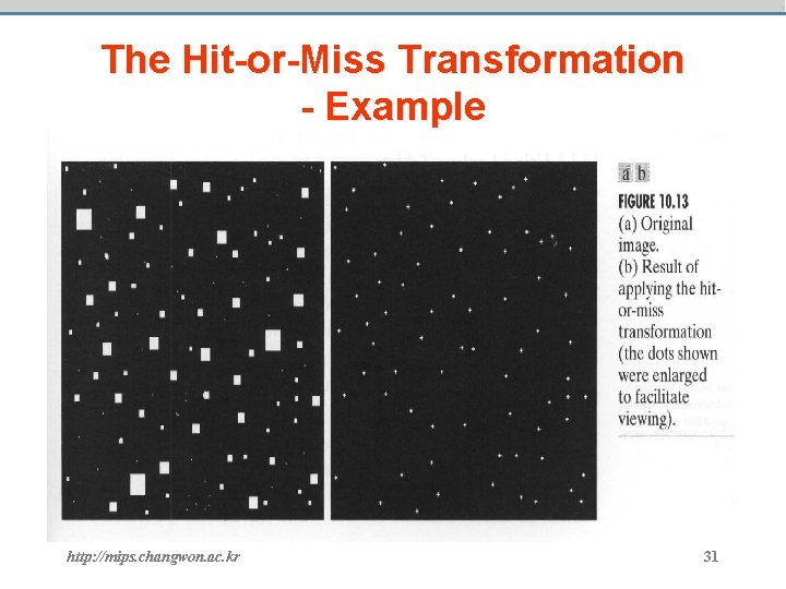 The Hit-or-Miss Transformation - Example http: //mips. changwon. ac. kr 31 