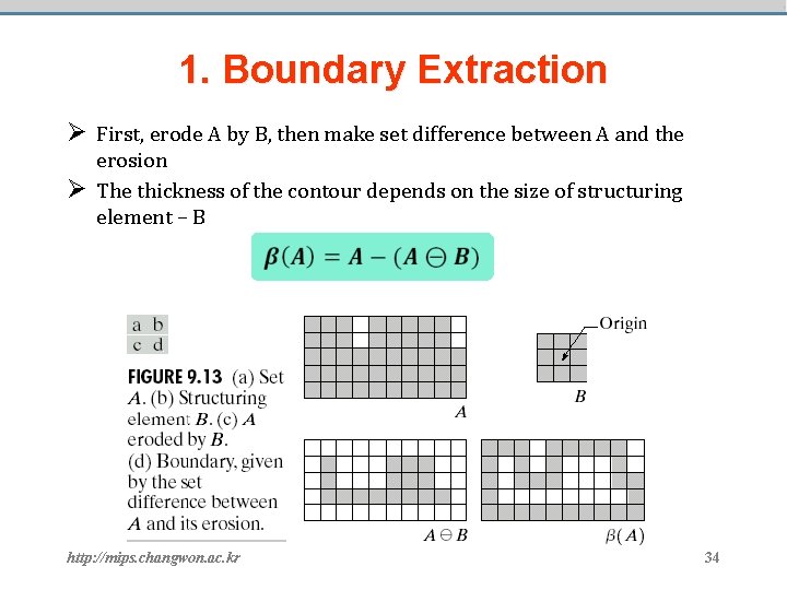 1. Boundary Extraction Ø First, erode A by B, then make set difference between