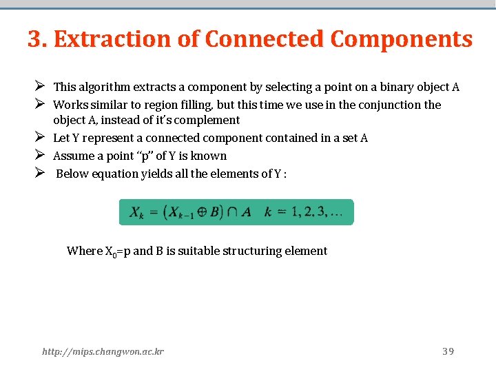 3. Extraction of Connected Components Ø This algorithm extracts a component by selecting a