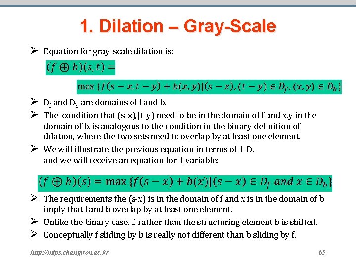 1. Dilation – Gray-Scale Ø Equation for gray-scale dilation is: Ø Df and Db