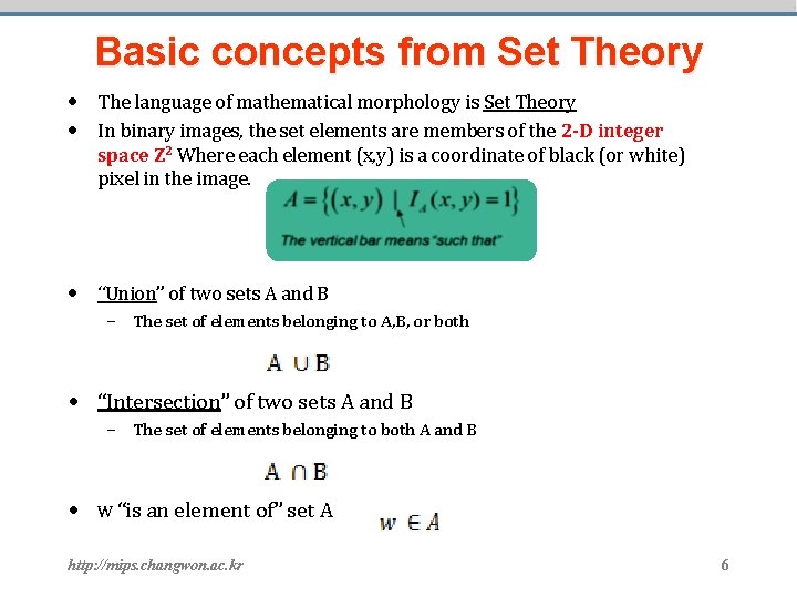 Basic concepts from Set Theory • The language of mathematical morphology is Set Theory