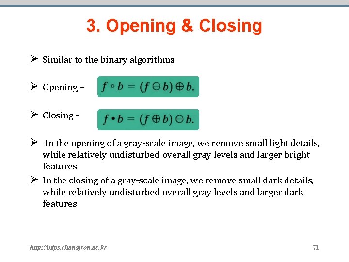 3. Opening & Closing Ø Similar to the binary algorithms Ø Opening – Ø