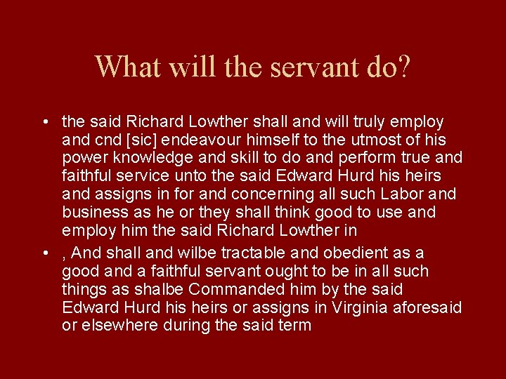 What will the servant do? • the said Richard Lowther shall and will truly