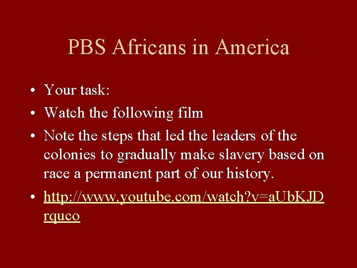 PBS Africans in America • Your task: • Watch the following film • Note