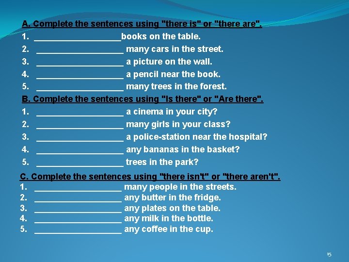 A. Complete the sentences using "there is" or "there are". 1. _________books on the