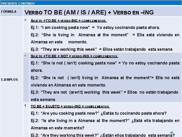 PRESENTE CONTINUO FÓRMULA VERBO TO BE (AM / IS / ARE) + VERBO EN