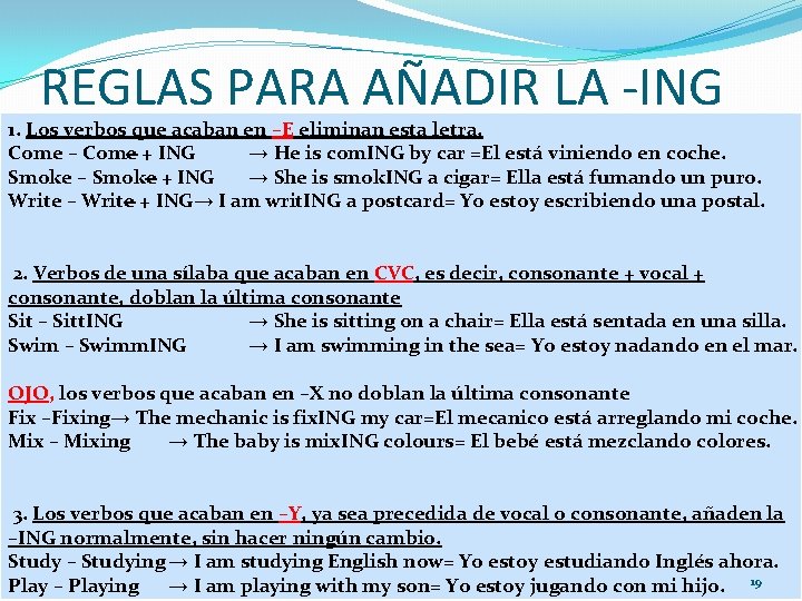 REGLAS PARA AÑADIR LA -ING 1. Los verbos que acaban en –E eliminan esta