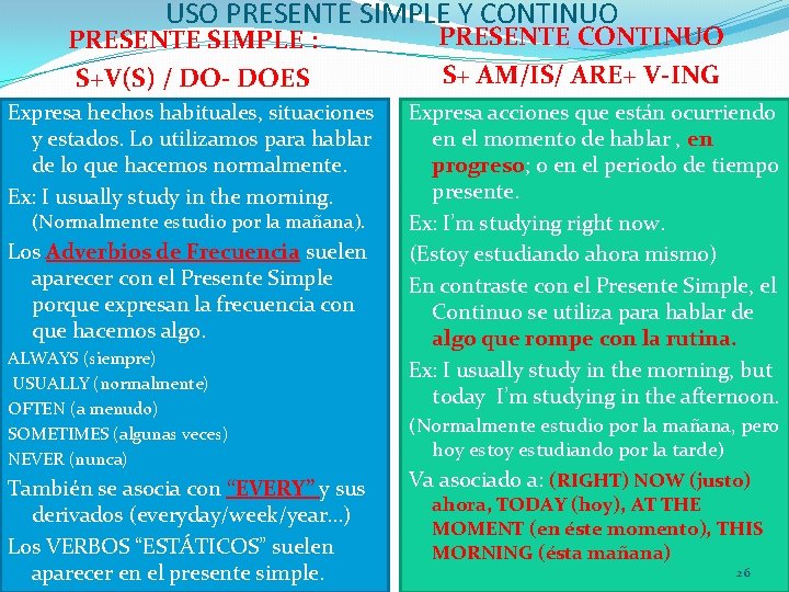 USO PRESENTE SIMPLE Y CONTINUO PRESENTE SIMPLE : S+V(S) / DO- DOES Expresa hechos