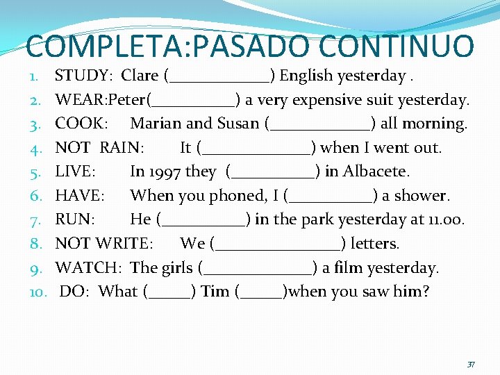 COMPLETA: PASADO CONTINUO 1. 2. 3. 4. 5. 6. 7. 8. 9. 10. STUDY: