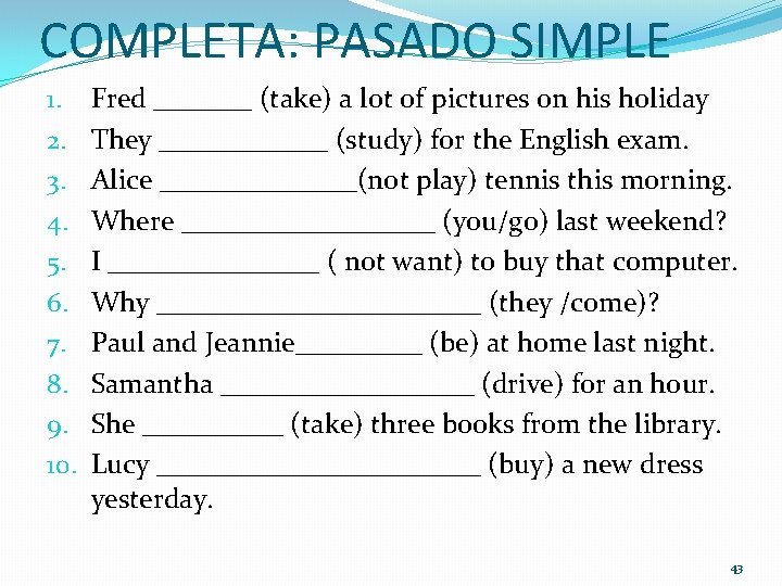 COMPLETA: PASADO SIMPLE 1. 2. 3. 4. 5. 6. 7. 8. 9. 10. Fred