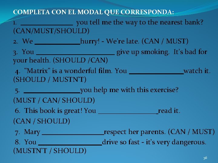 COMPLETA CON EL MODAL QUE CORRESPONDA: 1. _____ you tell me the way to