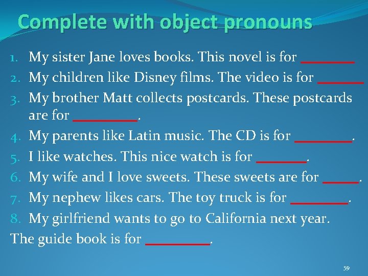 Complete with object pronouns 1. My sister Jane loves books. This novel is for