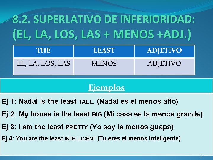 8. 2. SUPERLATIVO DE INFERIORIDAD: (EL, LA, LOS, LAS + MENOS +ADJ. ) THE