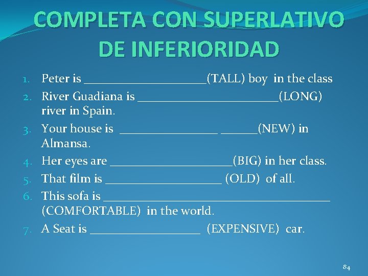 COMPLETA CON SUPERLATIVO DE INFERIORIDAD 1. Peter is __________(TALL) boy in the class 2.