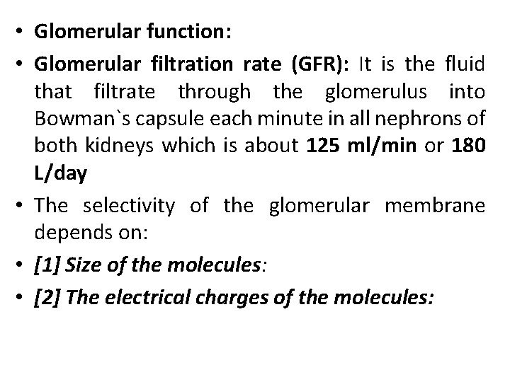  • Glomerular function: • Glomerular filtration rate (GFR): It is the fluid that