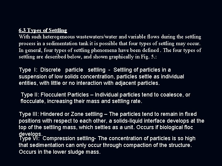 6. 3 Types of Settling With such heterogeneous wastewaters/water and variable flows during the