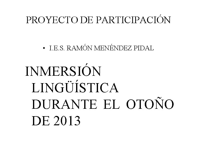 PROYECTO DE PARTICIPACIÓN • I. E. S. RAMÓN MENÉNDEZ PIDAL INMERSIÓN LINGÜÍSTICA DURANTE EL