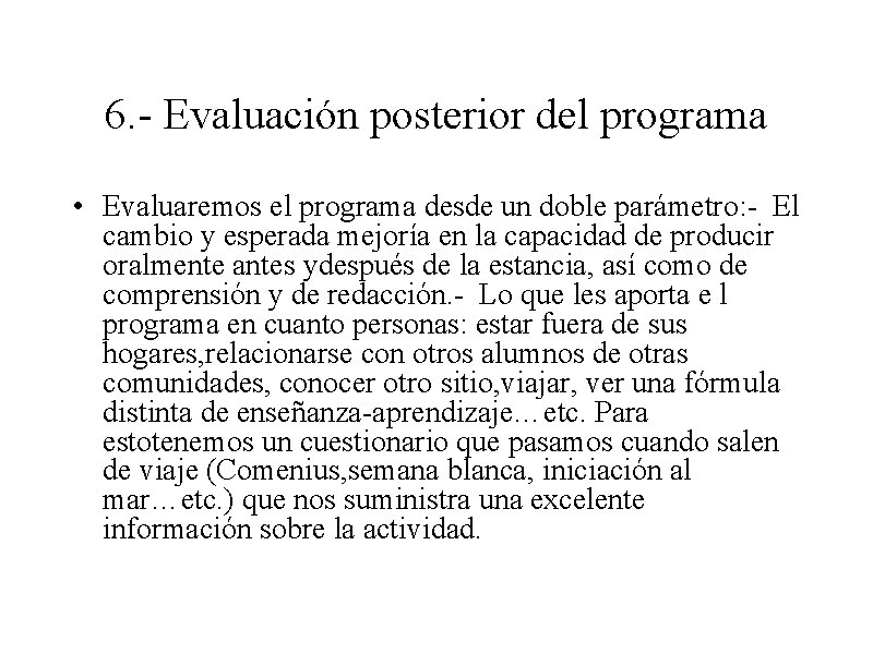 6. - Evaluación posterior del programa • Evaluaremos el programa desde un doble parámetro: 6. - Evaluación posterior del programa • Evaluaremos el programa desde un doble parámetro: