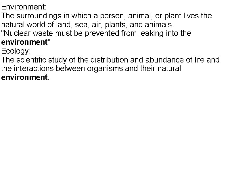 Environment: The surroundings in which a person, animal, or plant lives. the natural world