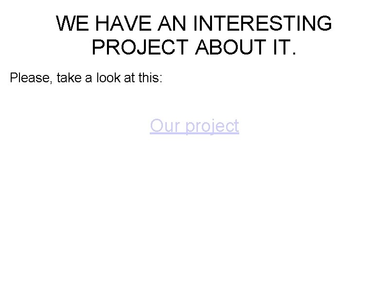 WE HAVE AN INTERESTING PROJECT ABOUT IT. Please, take a look at this: Our