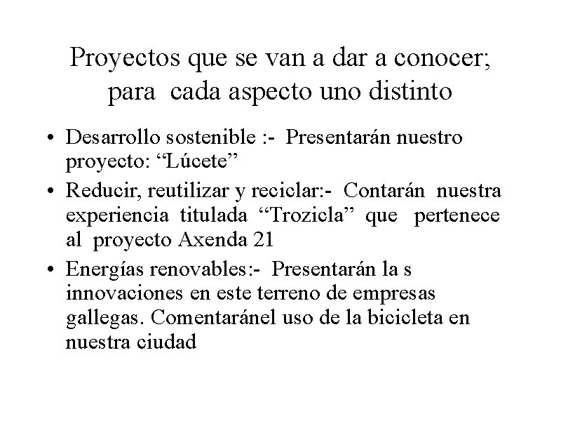 Proyectos que se van a dar a conocer; para cada aspecto uno distinto •