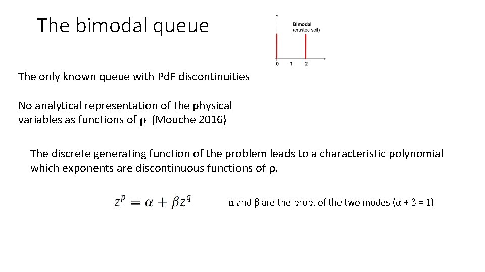 The bimodal queue The only known queue with Pd. F discontinuities No analytical representation