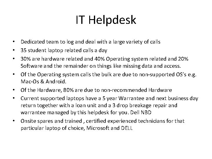 IT Helpdesk • Dedicated team to log and deal with a large variety of