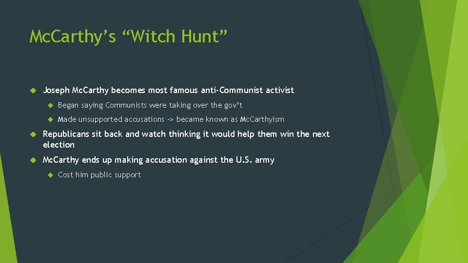 Mc. Carthy’s “Witch Hunt” Joseph Mc. Carthy becomes most famous anti-Communist activist Began saying